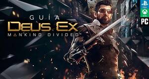Guía Deus Ex: Mankind Divided