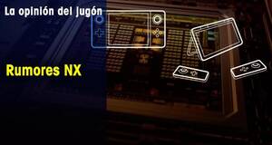 La Opinión del Jugón Rumores de Nintendo NX