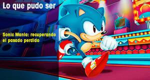 Lo que pudo ser Sonic Mania: recuperando el pasado perdido