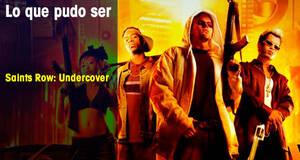 Lo que pudo ser Saints Row: Undercover