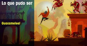 Lo que pudo ser Guacamelee!