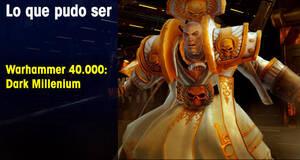 Lo que pudo ser Warhammer 40.000: Dark Millenium