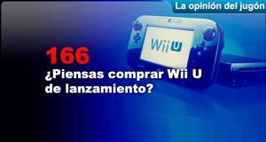 La Opinión del Jugón ¿Piensas comprar Wii U de lanzamiento?