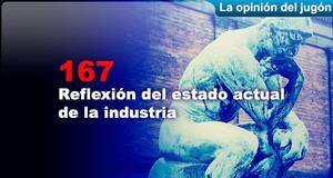 La Opinión del Jugón Reflexión del estado actual de la industria
