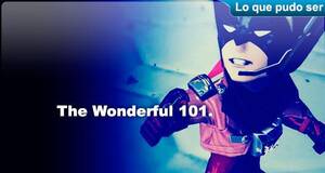 Lo que pudo ser The Wonderful 101