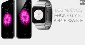 Los nuevos iPhone 6 y el Apple Watch