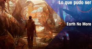 Lo que pudo ser Earth No More