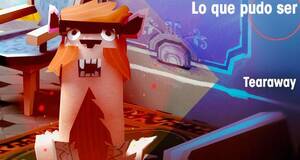 Lo que pudo ser Tearaway