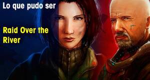 Lo que pudo ser Raid Over the River