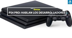 PS4 Pro: Hablan los desarrolladores