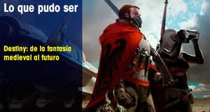 Lo que pudo ser Destiny: de la fantasía medieval al futuro