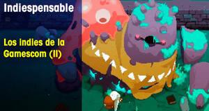 Indiespensable Los indies de la Gamescom (II)
