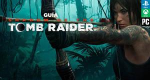 Guía Shadow of the Tomb Raider