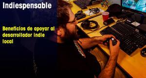 Indiespensable Beneficios de apoyar al desarrollador indie local