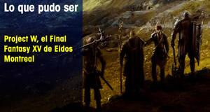 Lo que pudo ser Project W, el Final Fantasy XV de Eidos Montreal