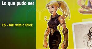 Lo que pudo ser I:5 - Girl with a Stick