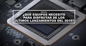�Qu� equipos necesito para disfrutar de los �ltimos lanzamientos del 2019?