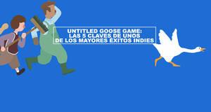 Untitled Goose Game: Las 5 claves de unos de los mayores xitos indies