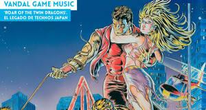 Vandal Game Music 'Roar of the Twin Dragons'. El legado de Technos Japan