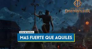 Gu�a M�s fuerte que Aquiles en The Blood of Dawnwalker y recompensas