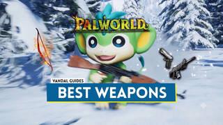 Palworld: Best Weapons and How to Get Them