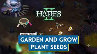 Hades 2: How to Unlock the Garden and Grow Plant Seeds