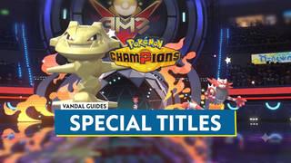 Pok�mon Champions: How to Unlock Special Titles for Pok�mon