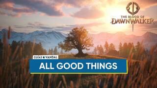 All Good Things 100% Walkthrough in The Blood of Dawnwalker