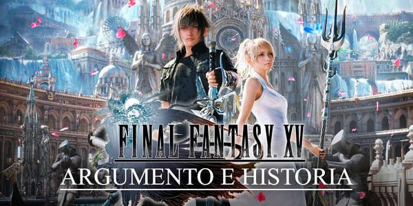 Argumento e historia del mundo de Final Fantasy XV