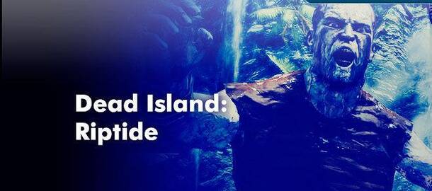 Dead Island: Riptide