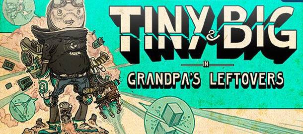 Tiny and Big: Grandpa's Leftovers