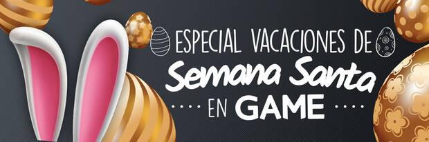 OFERTAS ESPECIALES DE SEMANA SANTA en GAME durante tiempo limitado