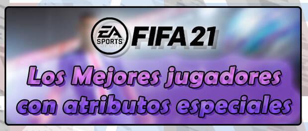 Guía FIFA 21 Ultimate Team - Los mejores jugadores con atributos especiales