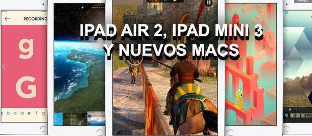 iPad Air 2, iPad Mini 3 y nuevos Macs