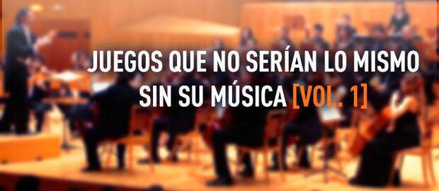 Juegos que no serían lo mismo sin su música Vol. 1