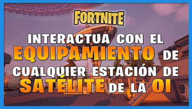 Fortnite Battle Royale - Interactúa con el equipamiento de cualquier estación de satélite de la OI