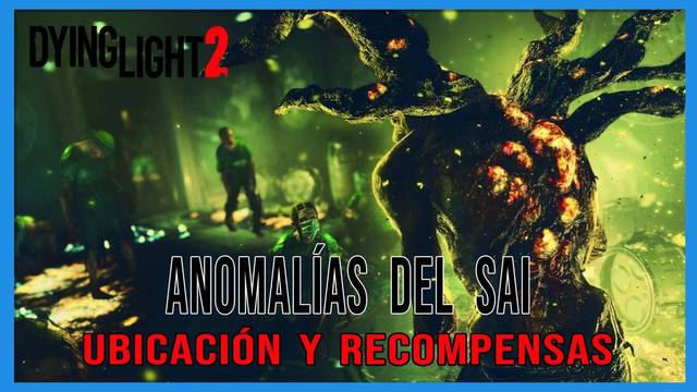 Dying Light 2: TODAS las anomalías del SAI, ubicación y recompensas