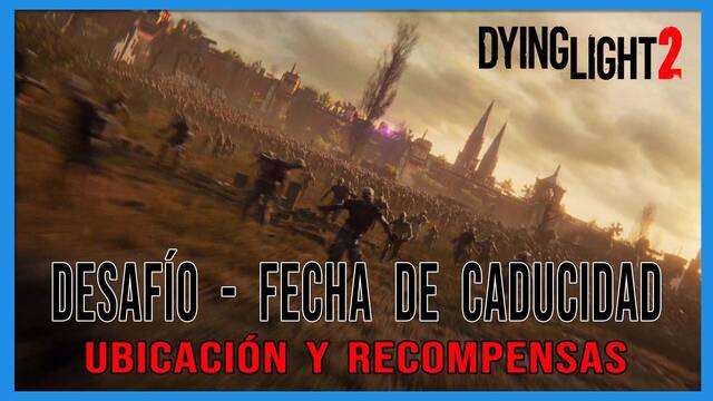 Desafío - Fecha de caducidad en Dying Light 2 al 100% - Dying Light 2