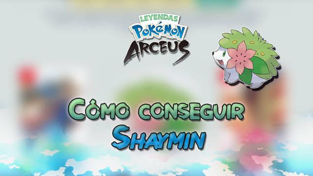 Leyendas Pokémon Arceus: Cómo conseguir a Shaymin - Requisitos y pasos