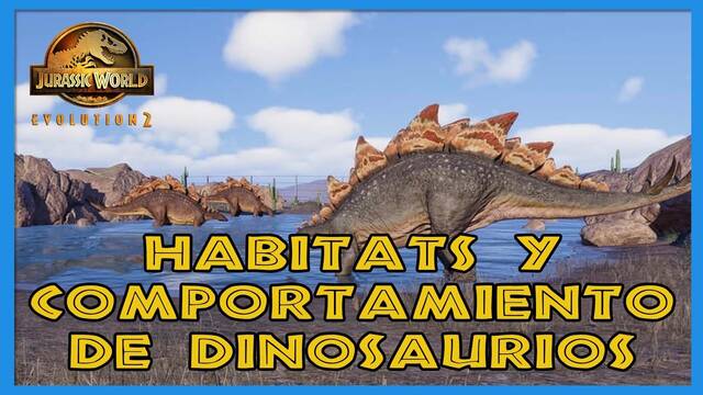 Jurassic World Evolution 2: hábitat y comportamiento de dinosaurios - Jurassic World Evolution 2