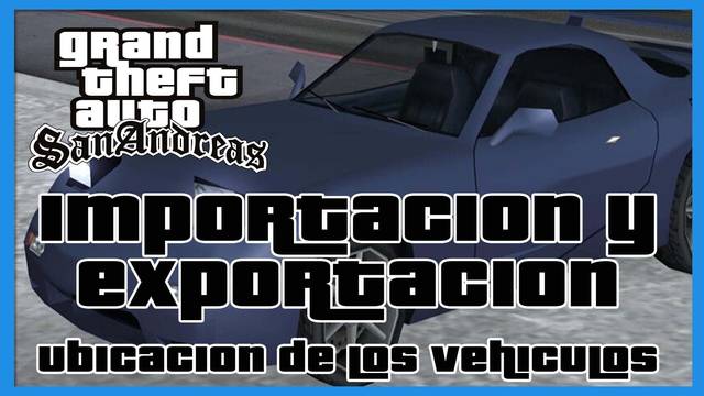 GTA San Andreas: ubicación de los vehículos de importación y exportación - Grand Theft Auto: The Trilogy - The Definitive Edition