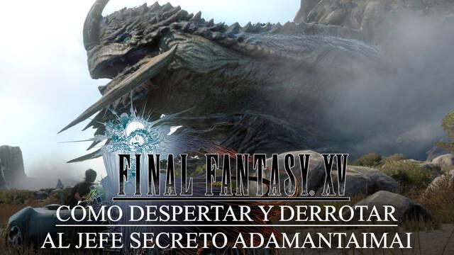 Cómo despertar y derrotar al jefe secreto Adamantaimai en Final Fantasy XV - Final Fantasy XV