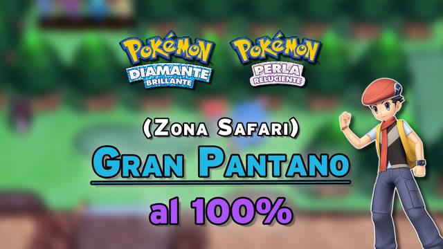 Gran Pantano (Zona Safari) al 100% en Diamante Brillante y Perla Reluciente - Pokémon Diamante Brillante / Perla Reluciente