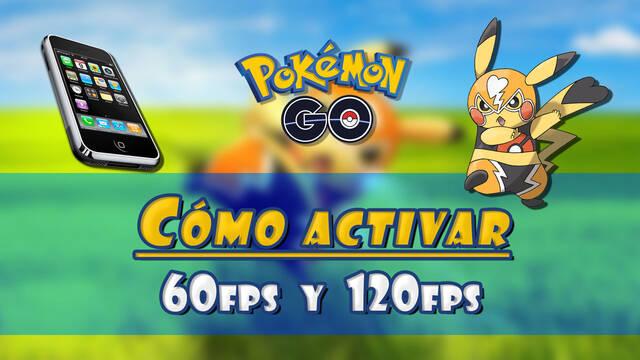 Pokémon GO: Cómo activar los 60 y 120fps y móviles compatibles (iOS / Android)