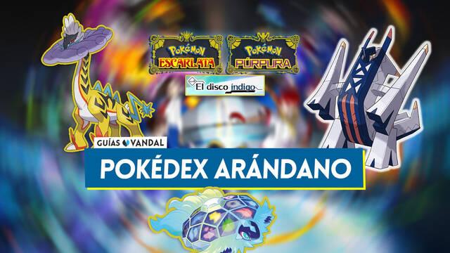 Pok�dex Ar�ndano en El disco �ndigo: Todos los Pok�mon y c�mo conseguirlos - Pok�mon Escarlata y P�rpura