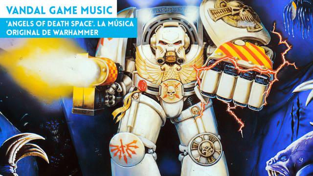 'Angels of Death Space'. La m�sica original de Warhammer
