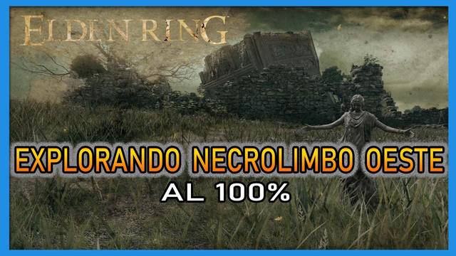 Elden Ring: Necrolimbo oeste al 100% y mapa