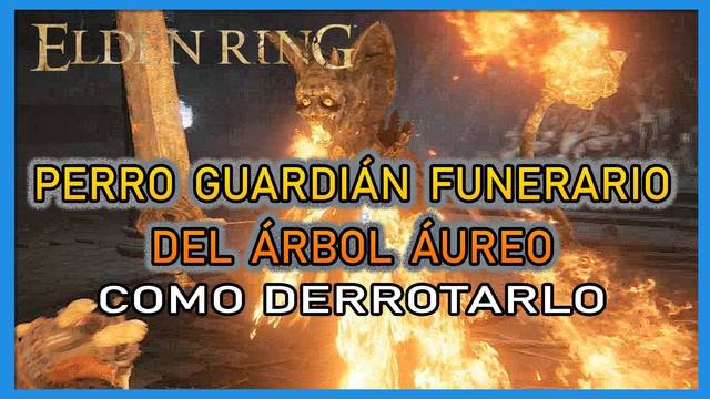 Perro guardián funerario del Árbol Áureo en Elden Ring: Cómo derrotarlo y recompensas - Elden Ring