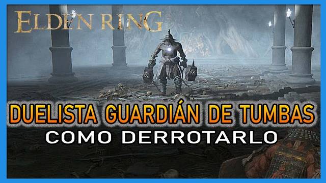 Duelista guardi�n de tumbas en Elden Ring: C�mo derrotarlo y recompensas - Elden Ring