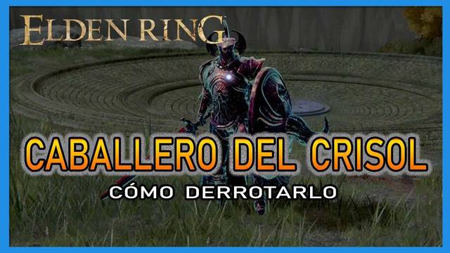 Caballero del Crisol en Elden Ring: Cómo derrotarlo y recompensas - Elden Ring